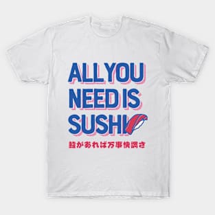 All you need is SUSHI T-Shirt